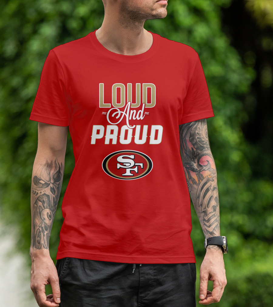 San Francisco 49ers Loud And Proud Sf T-Shirt