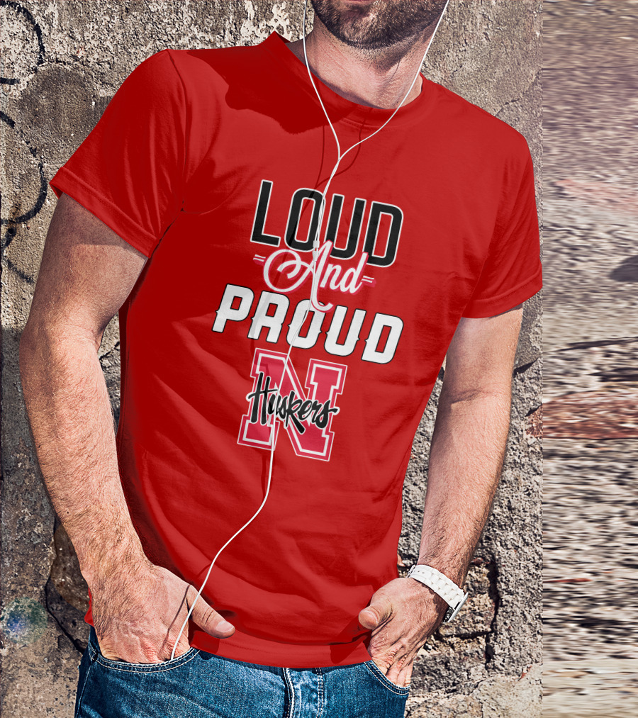 Loud And Proud Huskers Nebraska Cornhuskers T-Shirt