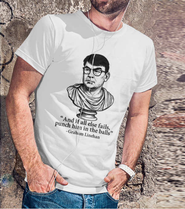 And If All Else Fails Punch Him In The Balls Graham Linehan Bust Drawing T-Shirt