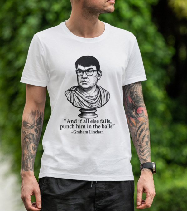 And If All Else Fails Punch Him In The Balls Graham Linehan Bust Drawing T-Shirt