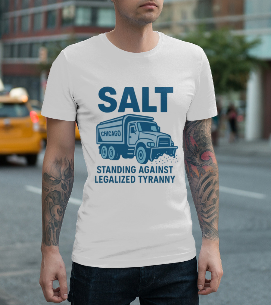 SALT Chicago Truck Standing Against Legalized Tyranny T-Shirt