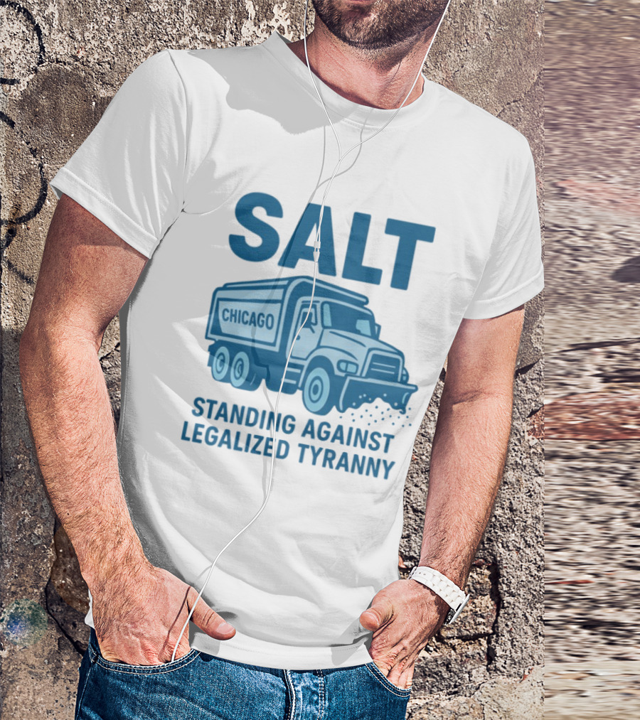 SALT Chicago Truck Standing Against Legalized Tyranny T-Shirt