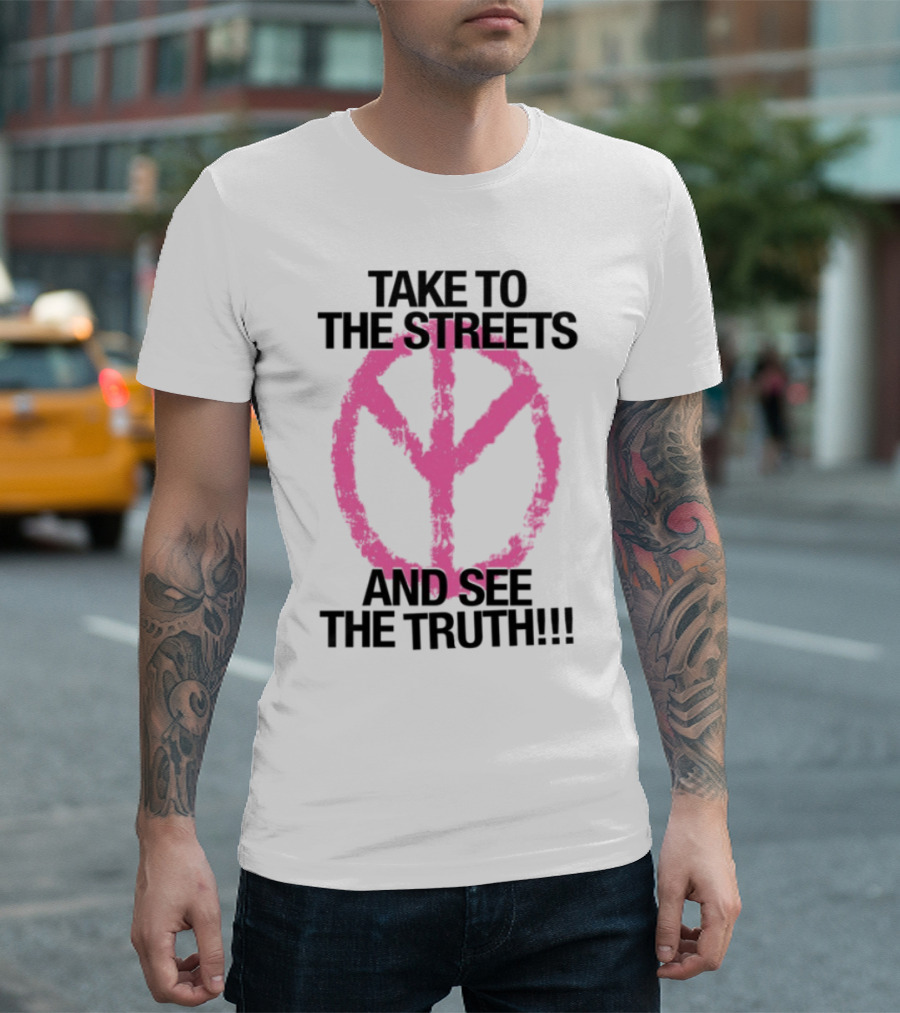 Take To The Streets And See The Truth Peace Symbol T-Shirt