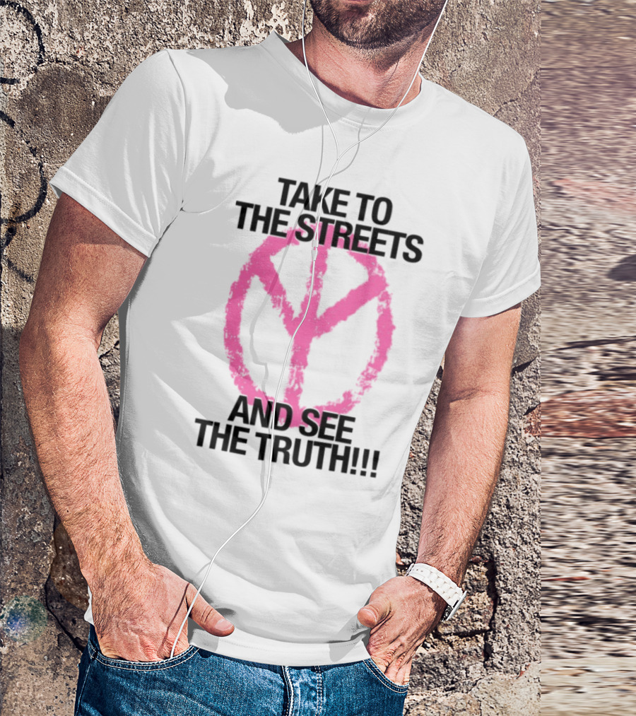 Take To The Streets And See The Truth Peace Symbol T-Shirt