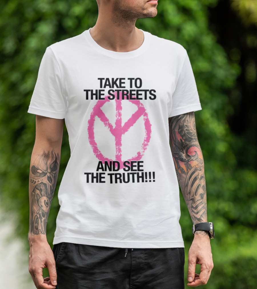 Take To The Streets And See The Truth Peace Symbol T-Shirt