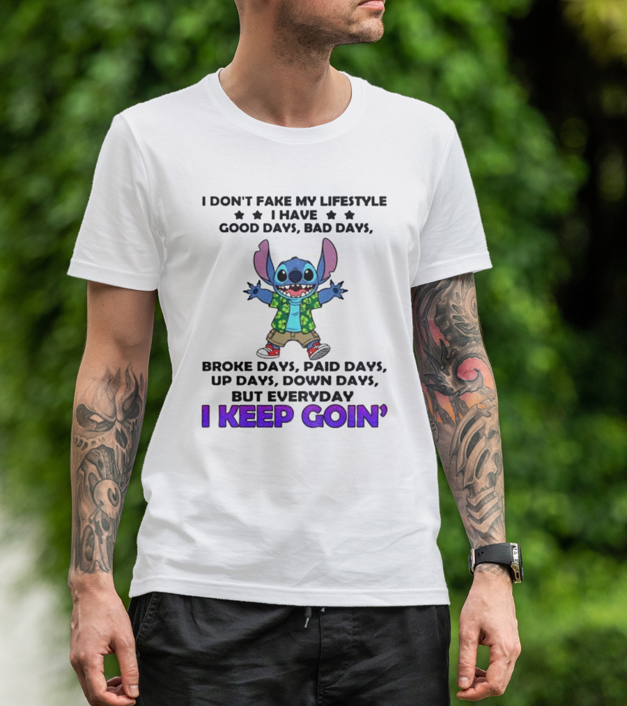 Stitch I Don't Fake My Lifestyle Good Days Bad Days Broke Days Paid Days Everyday I Keep Goin' T-Shirt