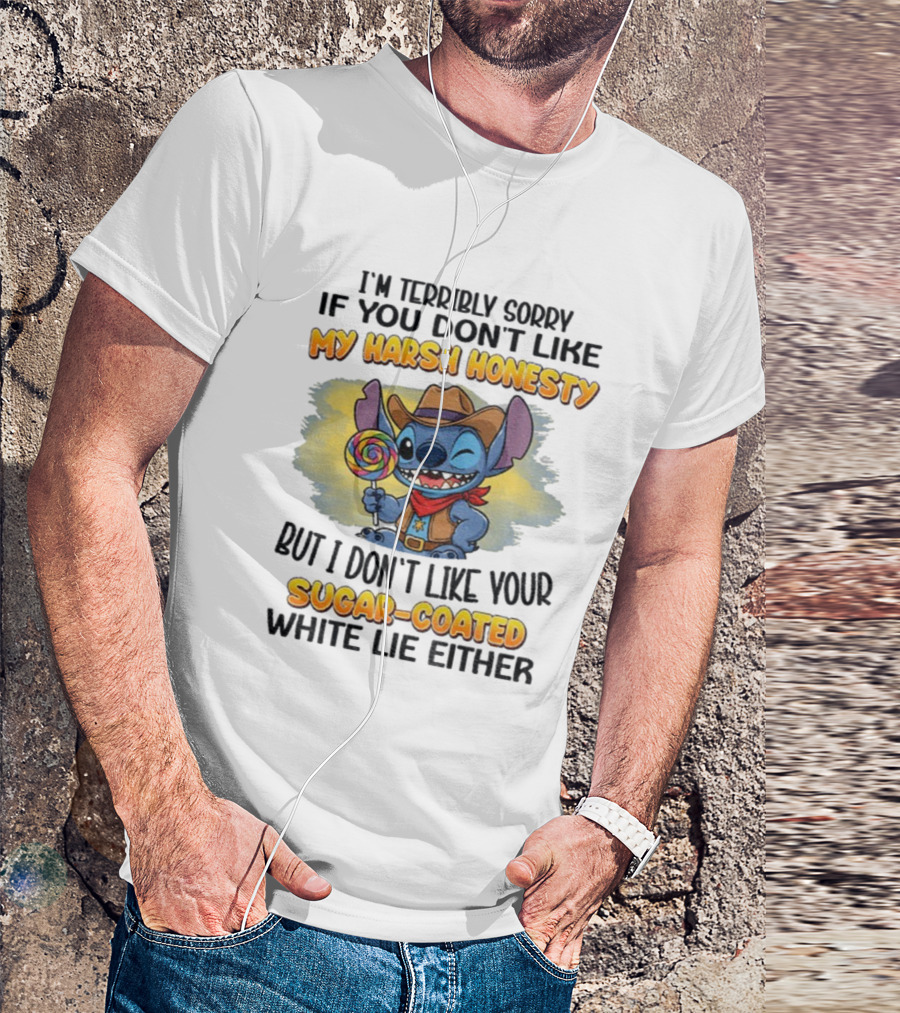 I'm Terribly Sorry If You Don't Like My Harsh Honesty But I Don't Like Your Sugar-Coated White Lie Either Stitch Cowboy Adventure T-Shirt