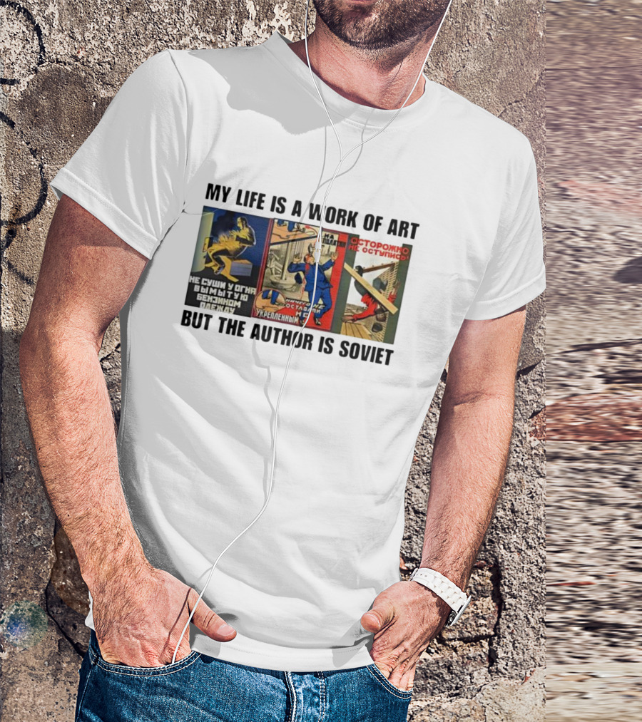 My Life Is A Work Of Art Soviet Humor Parody T-Shirt