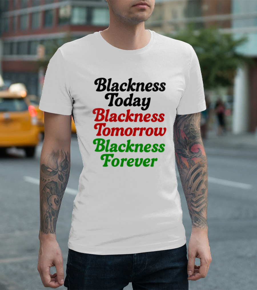 Blackness Today Tomorrow Forever Pan-African Colors T-Shirt