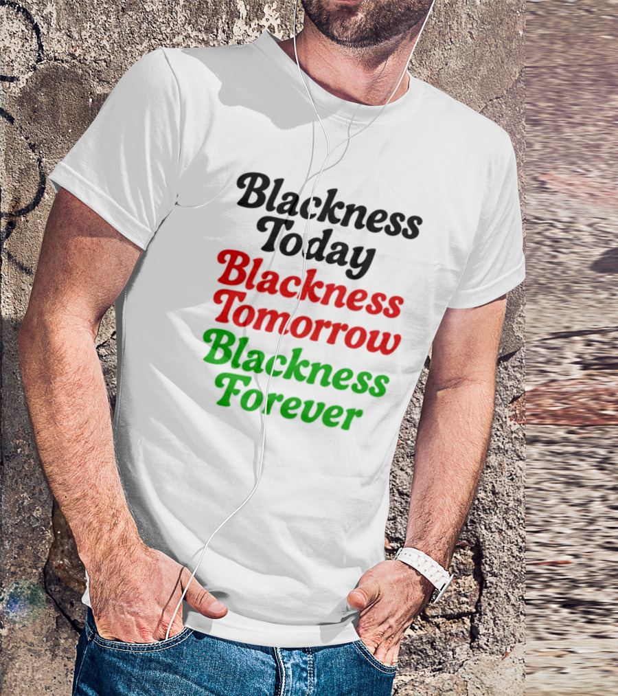 Blackness Today Tomorrow Forever Pan-African Colors T-Shirt