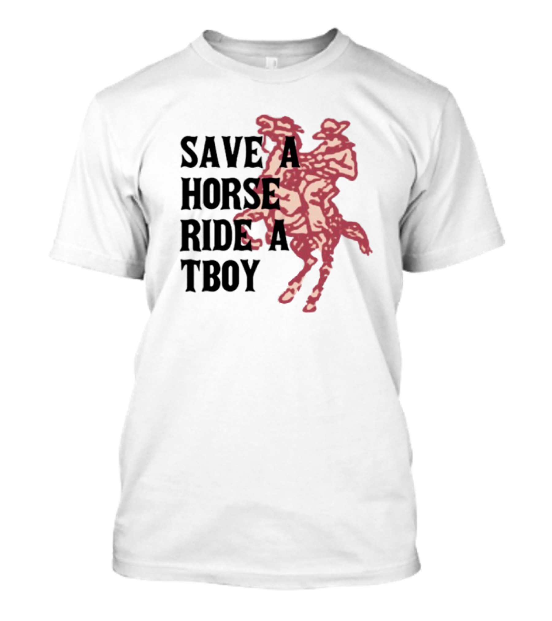 Save Horse Ride A Tboy Cowboy Text And Image T-Shirt