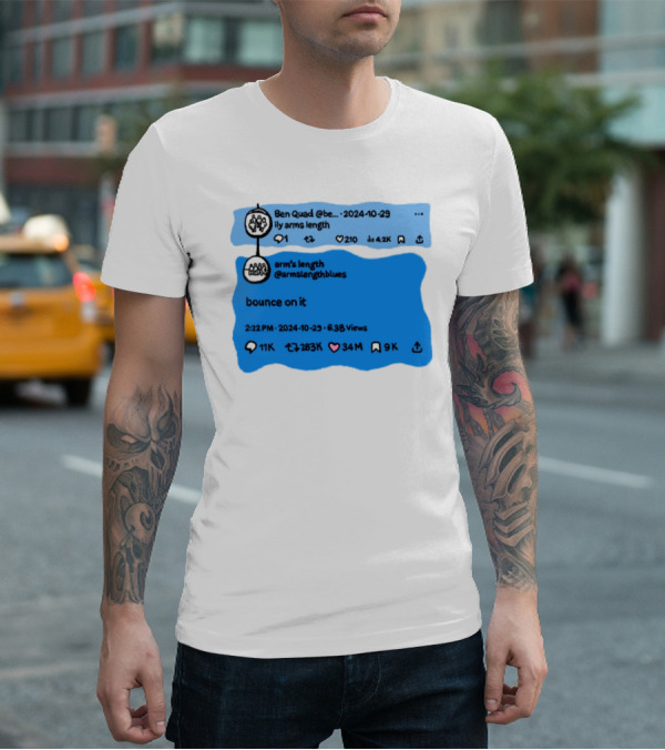 Ben Quad Arm's Length Bounce On It Tweet Viral 2024 T-Shirt