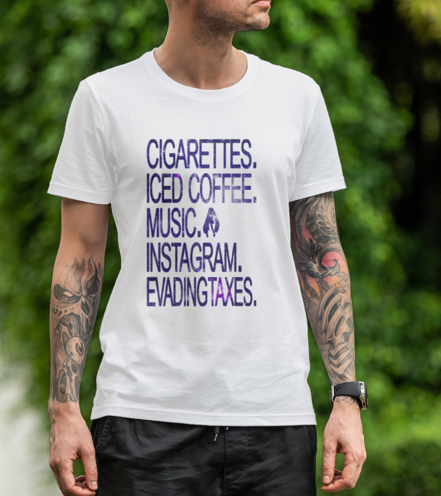 Cigarettes Iced Coffee Music Instagram Evading Taxes Lifestyle Priorities T-Shirt