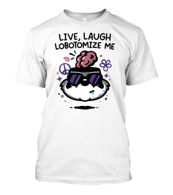 Live Laugh Lobotomize Me Peace And Hippie Vibes With Brain Explosion T-Shirt