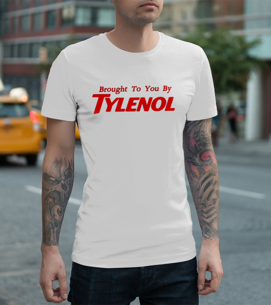 Brought To You By Tylenol T-Shirt