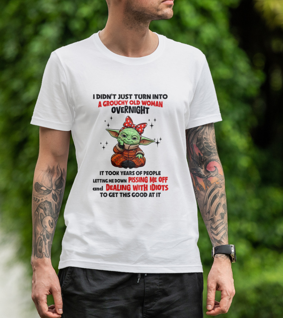 Baby Yoda A Grouchy Old Woman Pissing Me Off Dealing With Idiots T-Shirt