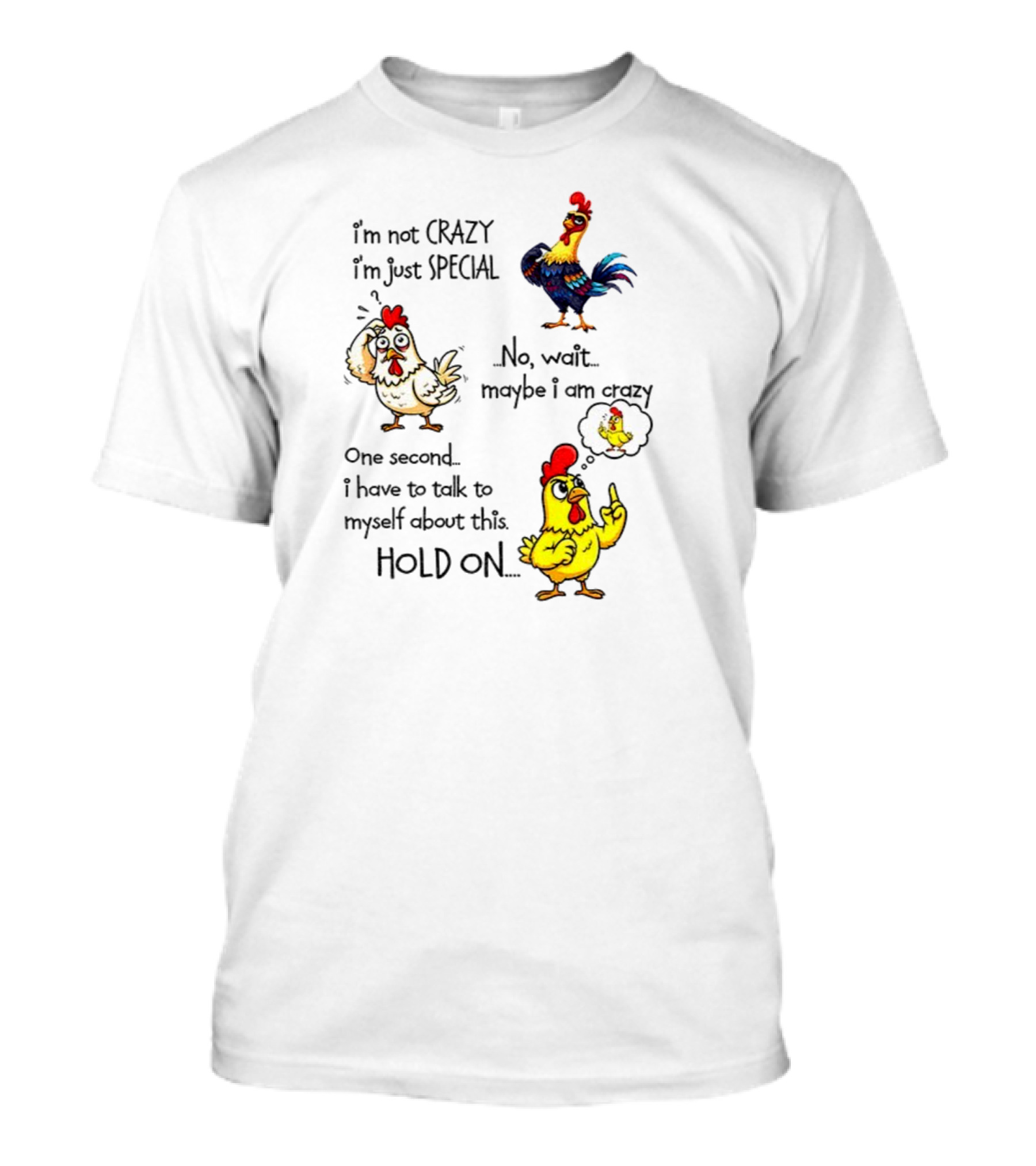 Chicken I’m Not Crazy I’m Just Special Maybe Wait One Second T-Shirt