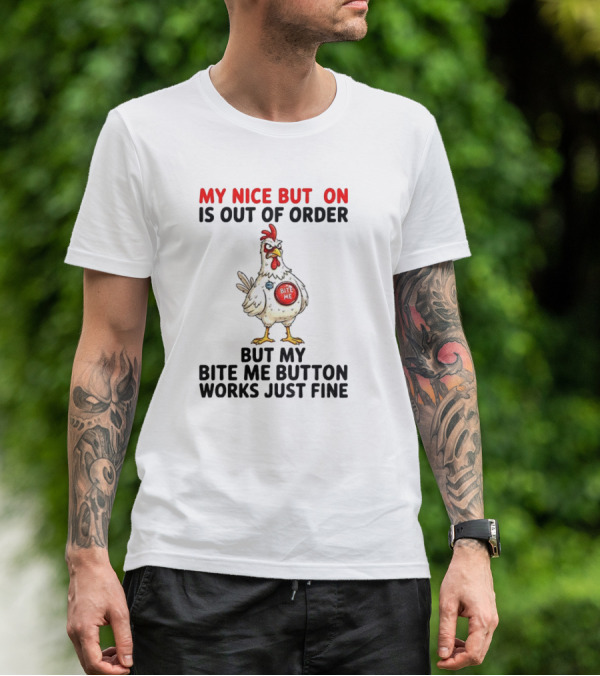 Chicken My Nice Button Is Out Of Order But My Bite Me Button Works Just Fine T-Shirt