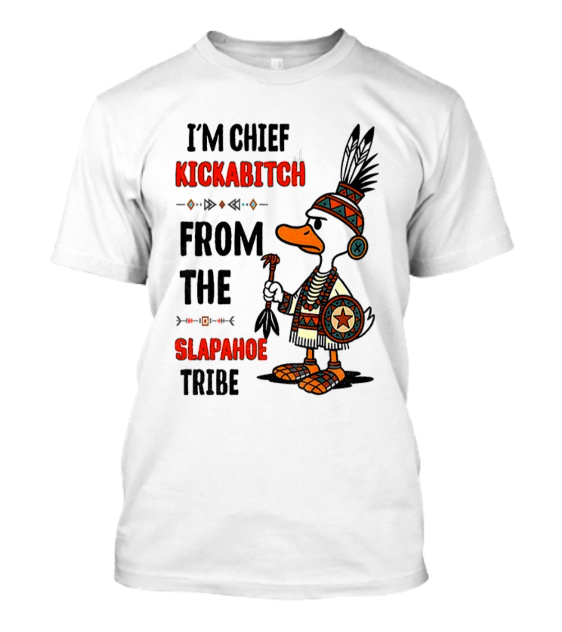 Goose Native Chief Kickabitch Slapahoe Tribe T-Shirt