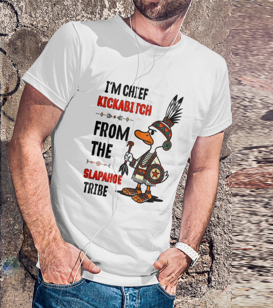 Goose Native Chief Kickabitch Slapahoe Tribe T-Shirt