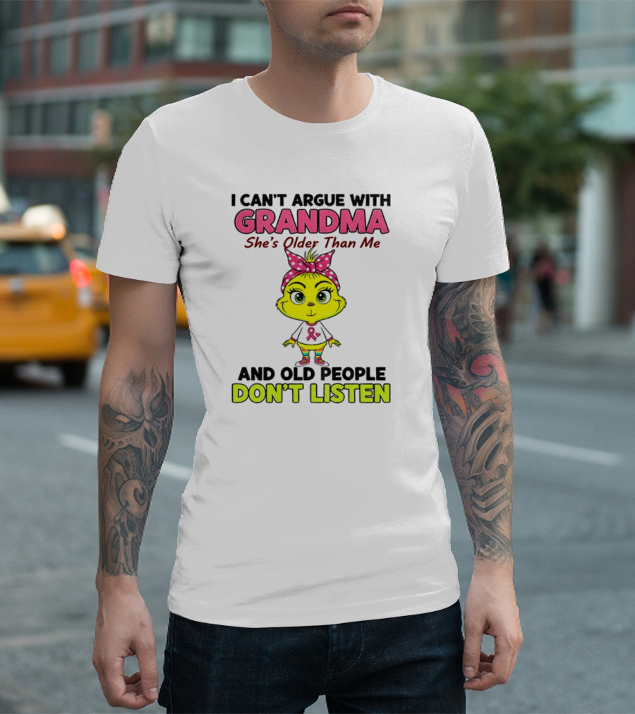 Grandma She's Older Than Me Don't Listen Cute Grinch T-Shirt