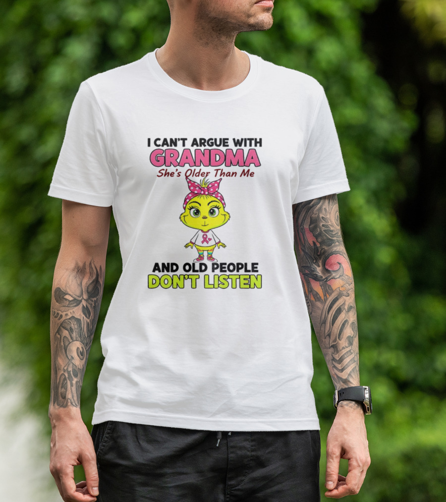Grandma She's Older Than Me Don't Listen Cute Grinch T-Shirt