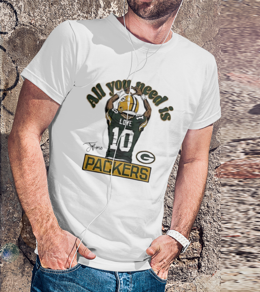 All You Need Is Packers Jordan Love 10 Packers T-Shirt