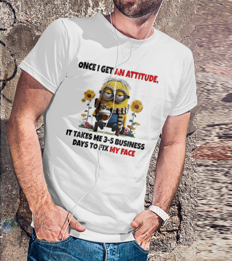 Minion Attitude 3-5 Business Days Fix Face T-Shirt