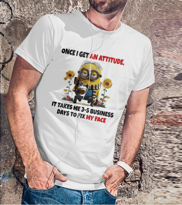 Minion Attitude 3-5 Business Days Fix Face T-Shirt