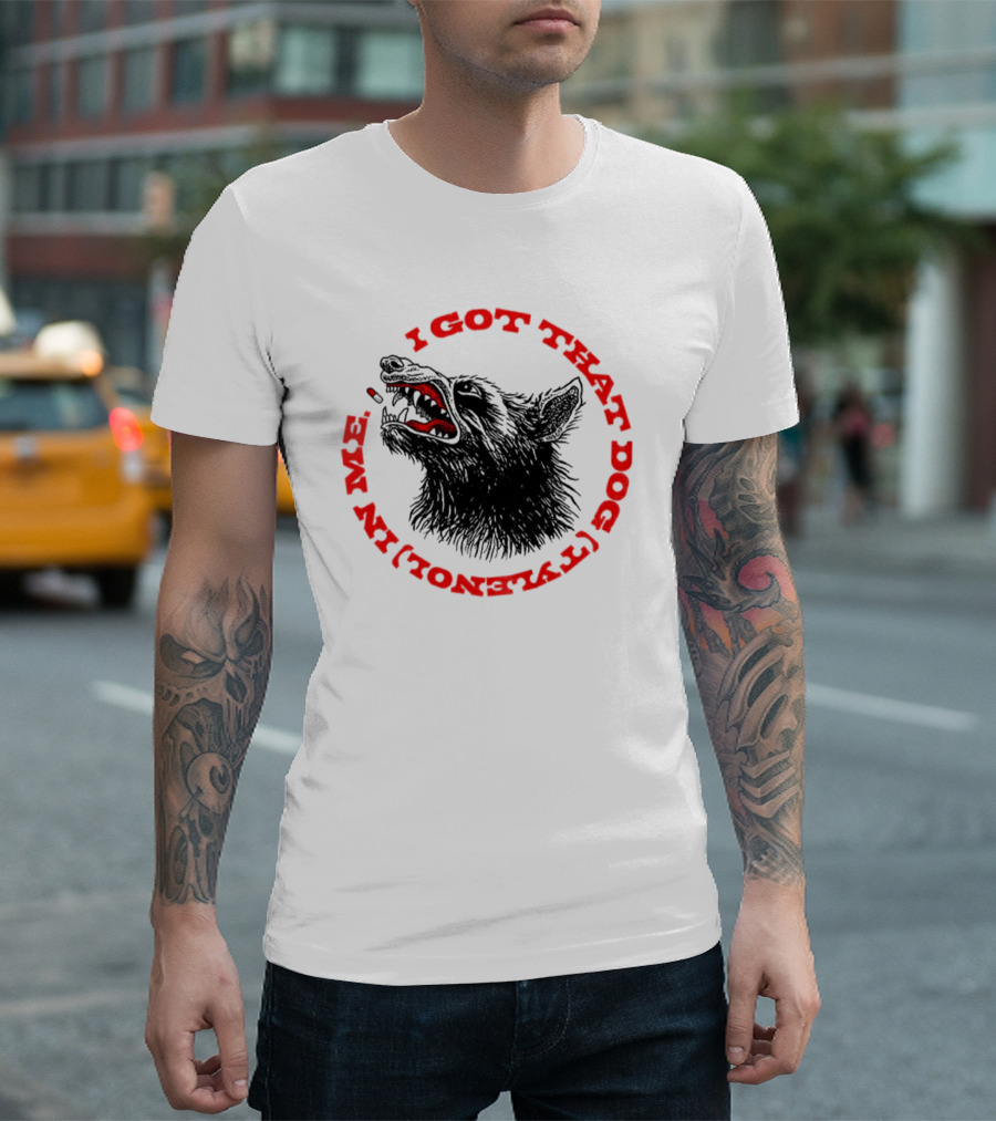 I Got That Dog Tylenol Acetaminophen In Me Wolf T-Shirt