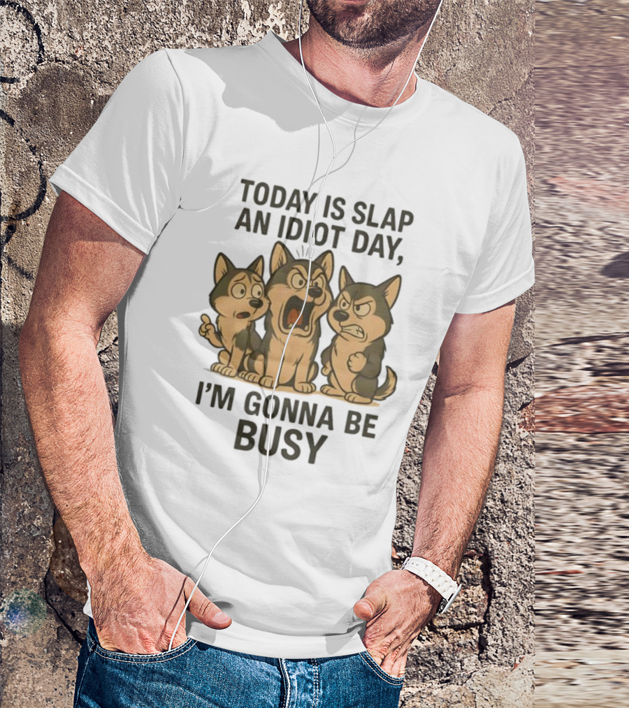 Today Is Slap An Idiot Day I'm Gonna Be Busy Husky Trio Humor T-Shirt