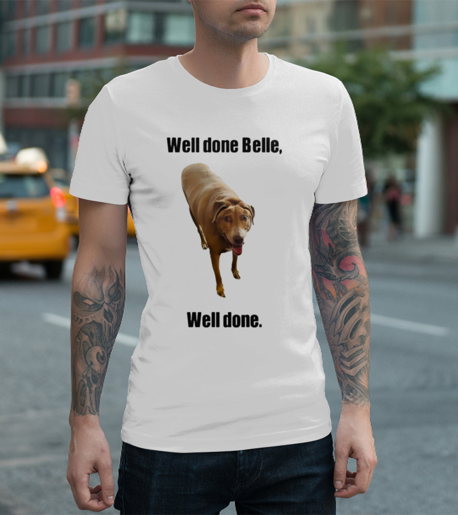Well Done Belle Well Done Dog Happy Canine T-Shirt