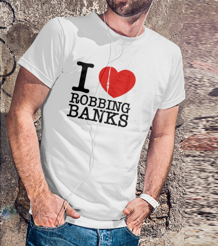 I Heart Robbing Banks Limited Edition T-Shirt