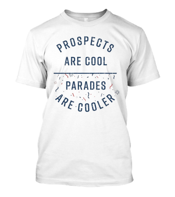 Prospects Are Cool Parades Are Cooler Confetti Celebration T-Shirt