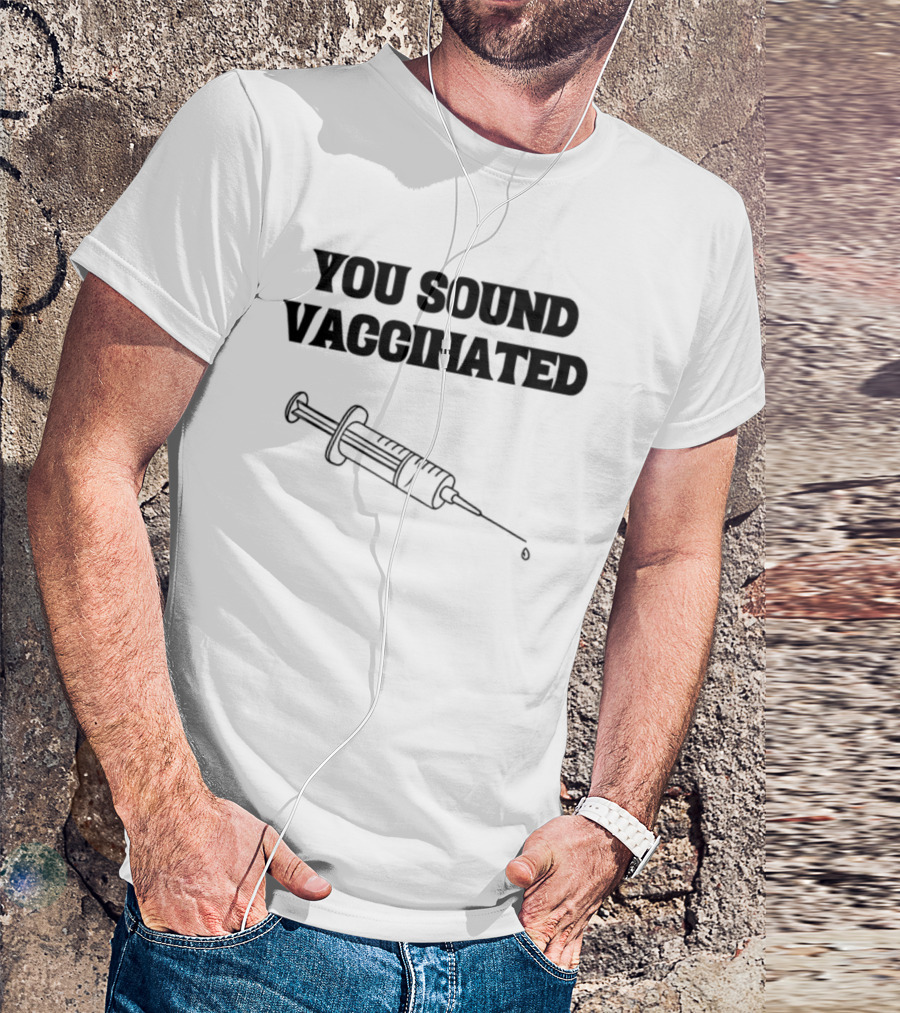 You Sound Vaccinated Syringe Graphic T-Shirt