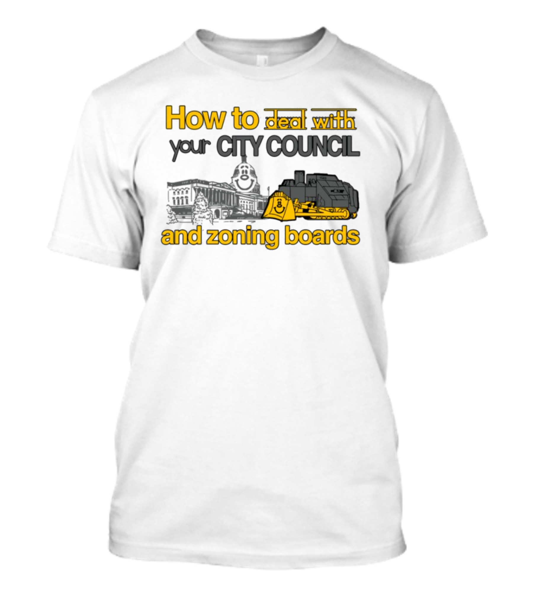 How To Deal With Your City Council And Zoning Boards Bulldozer Humor T-Shirt