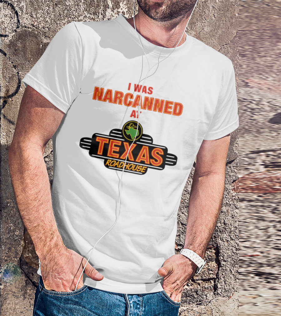 I Was Narcanned At Texas Roadhouse Restaurant Drug Overdose Awareness T-Shirt