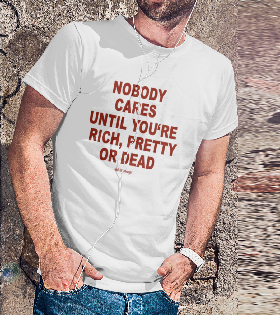 Nobody Cares Until You're Rich Pretty Or Dead Red Text Statement T-Shirt