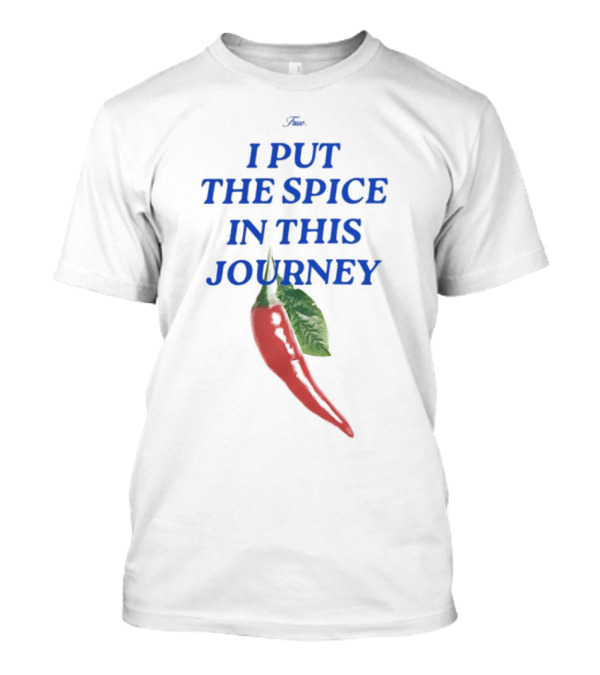 I Put The Spice In This Journey Chili Pepper T-Shirt
