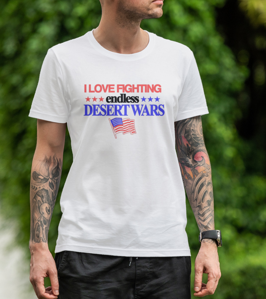I Love Fighting Barely Legal Endless Desert Wars With Red White And Blue Flag T-Shirt