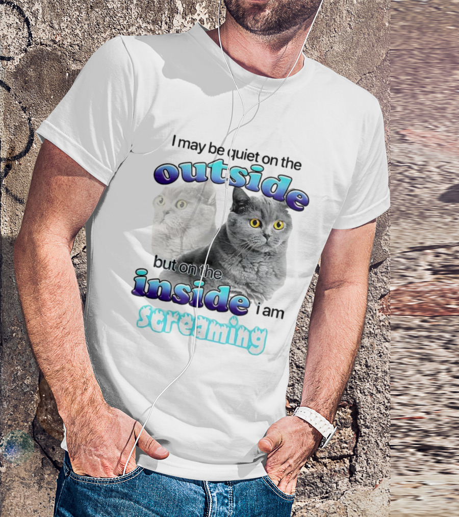 Cat I May Be Quiet On The Outside But On The Inside I Am Screaming T-Shirt