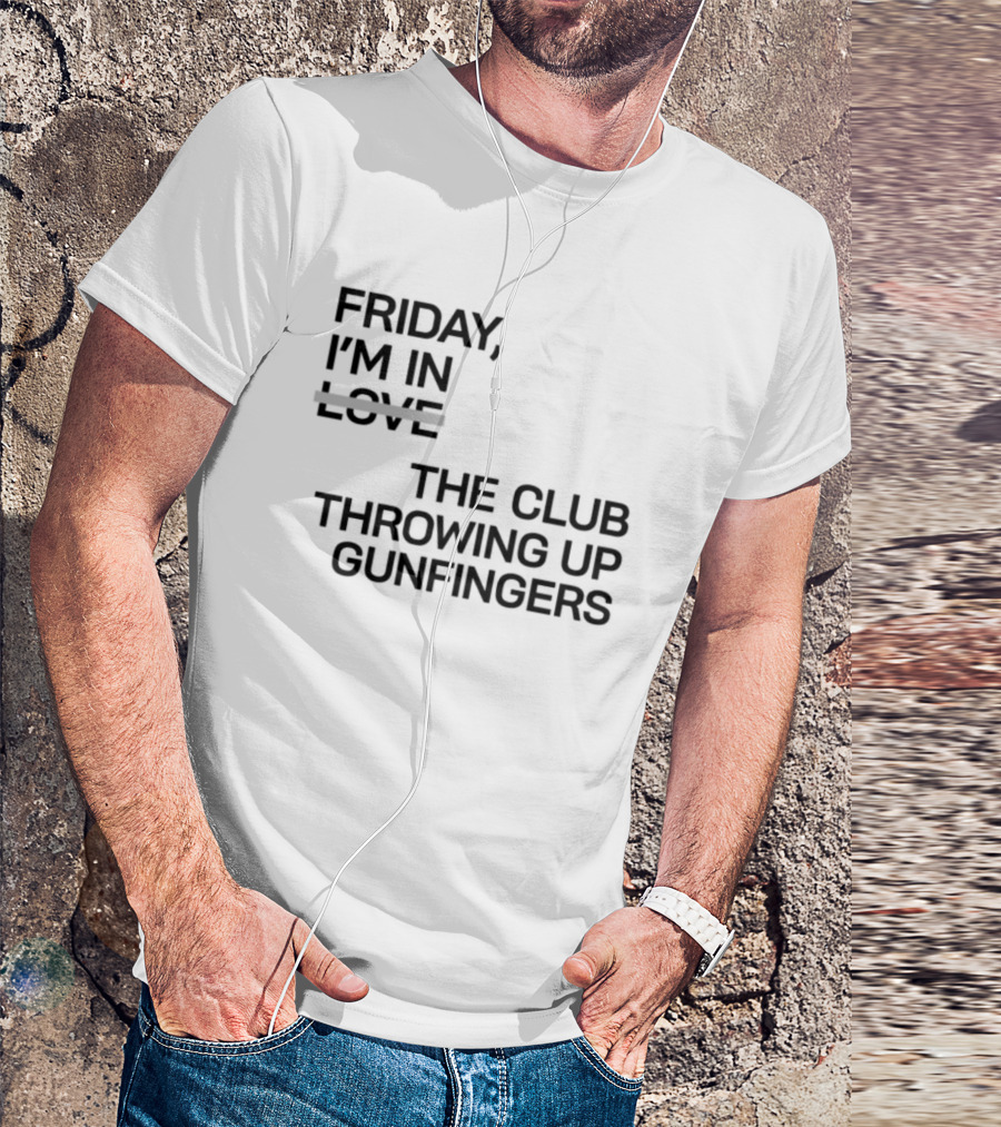 Friday I'm In Love The Club Throwing Up Gunfingers T-Shirt