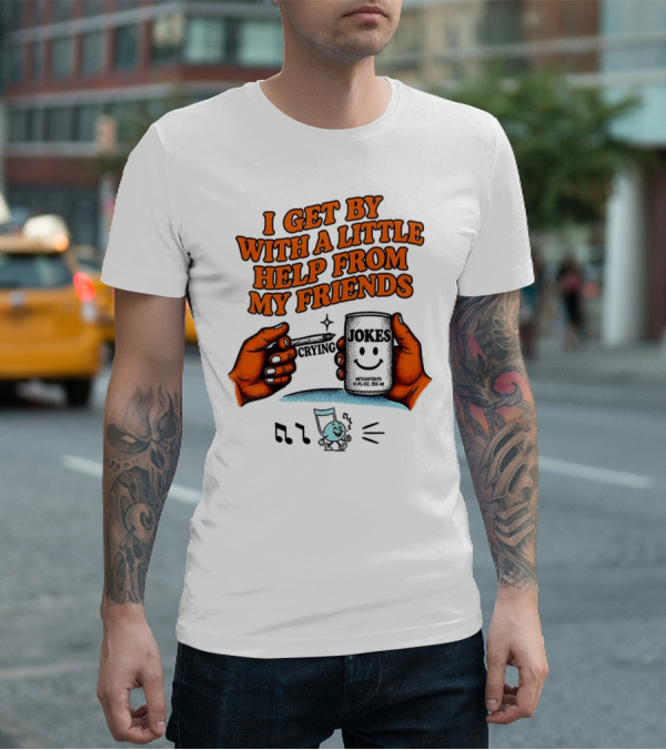 I Get By With A Little Help From My Friends Funny Crying Hands T-Shirt