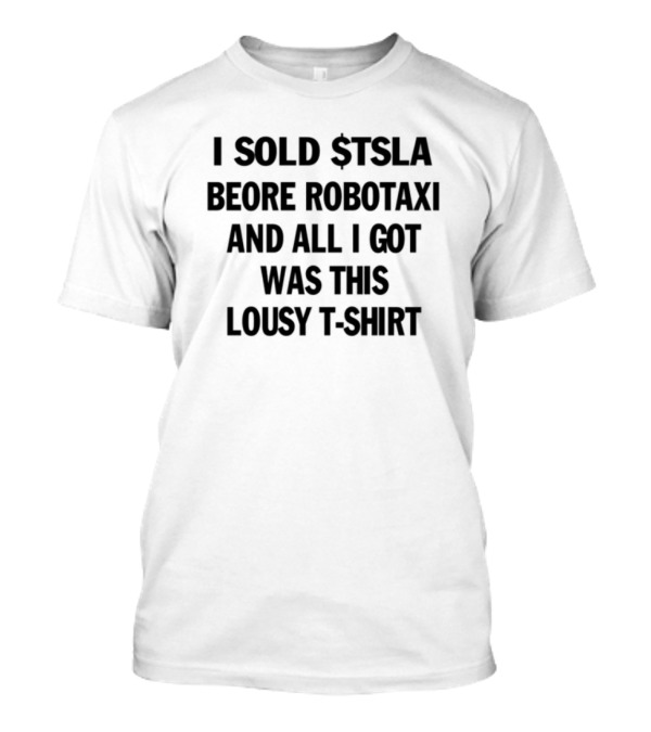 I Sold Tsla Before Robotaxi And All I Got Was This Lousy T-Shirt