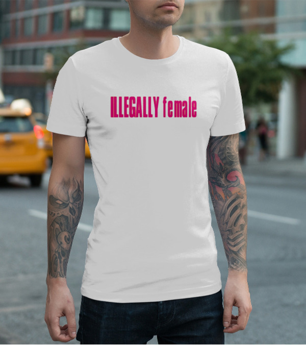 Illegally Female Bold Pink Empowerment Statement T-Shirt