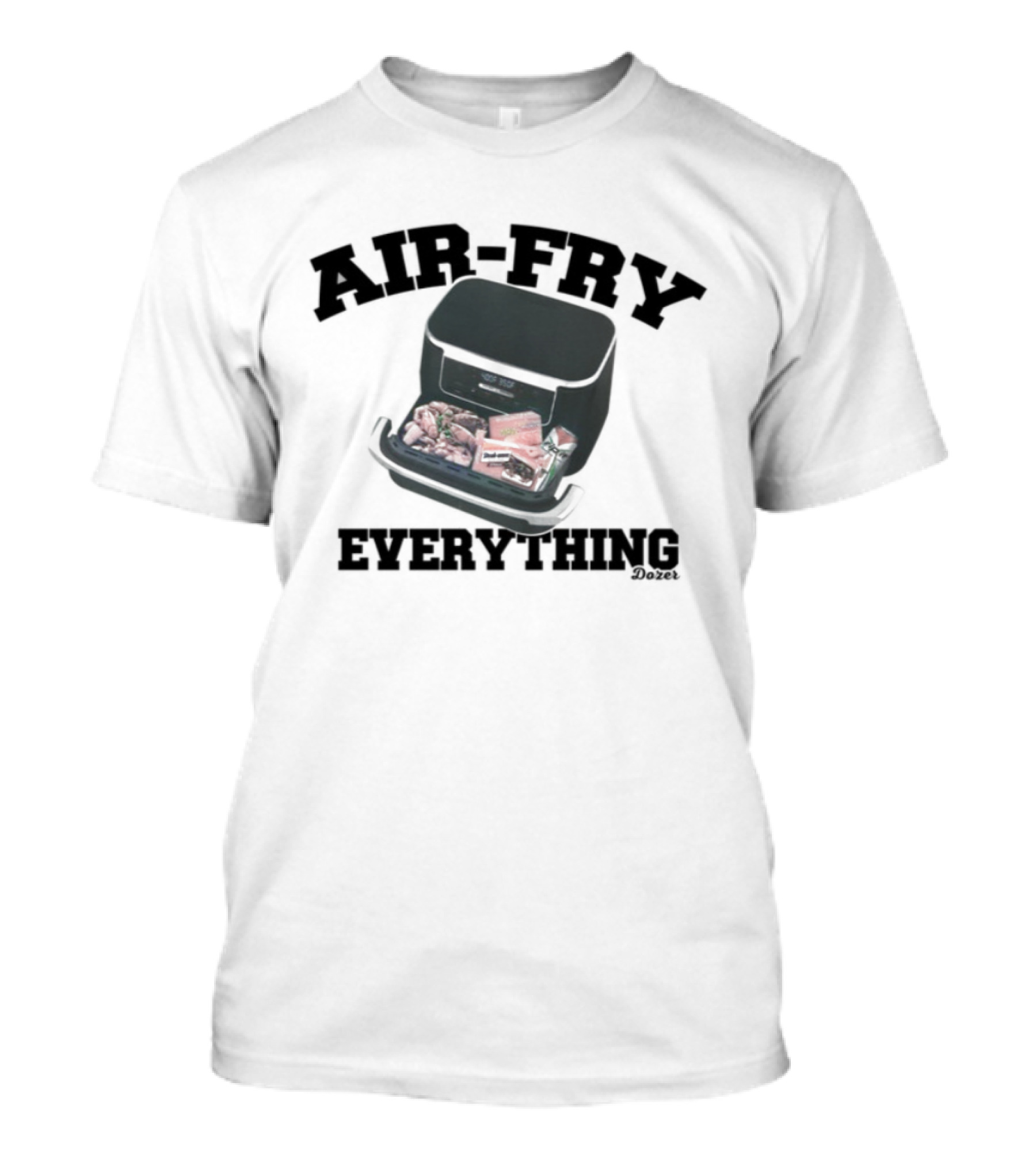 Killdozer Air-Fry Everything Bulldozer Cooking T-Shirt