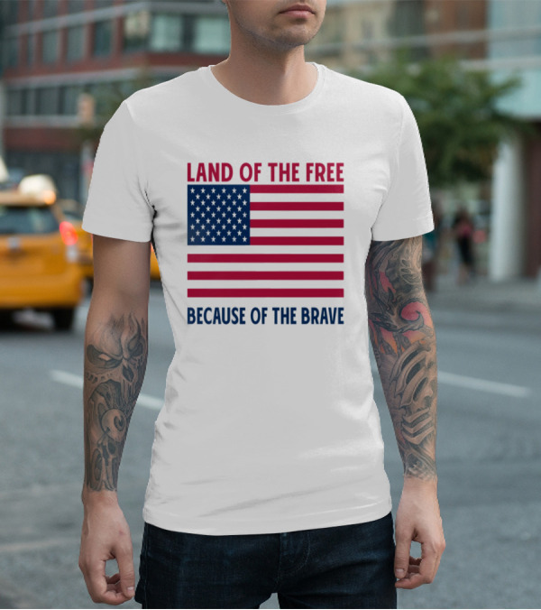 Land Of The Free Because Of The Brave American Flag Tribute T-Shirt