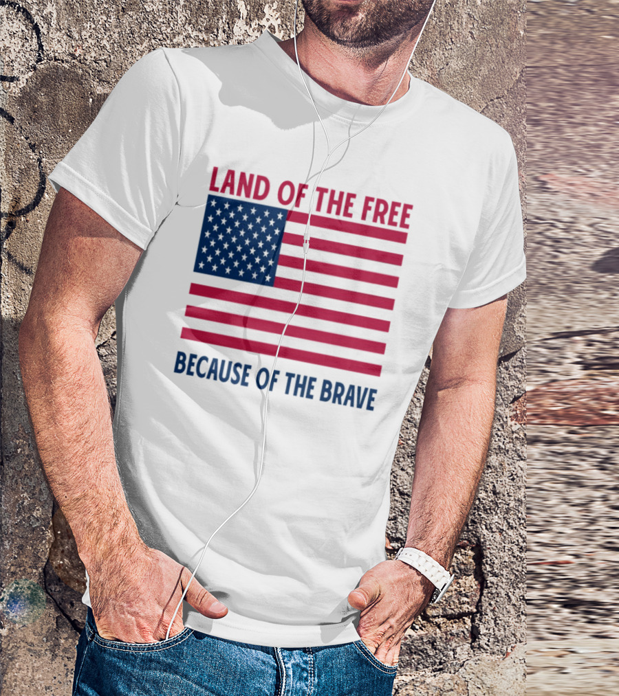 Land Of The Free Because Of The Brave American Flag Tribute T-Shirt