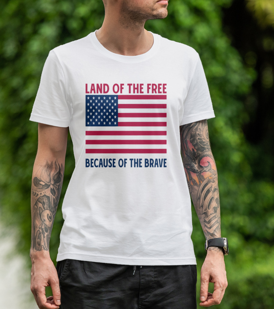 Land Of The Free Because Of The Brave American Flag Tribute T-Shirt
