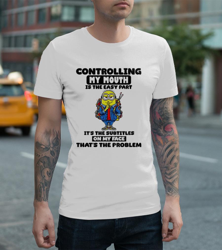 Minion Controlling My Mouth Easy Part Subtitles On My Face Problem T-Shirt